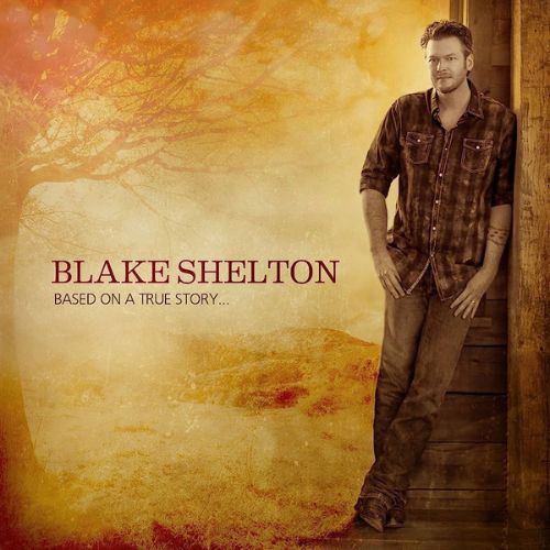 Blake Shelton Based on a True Story... Album image